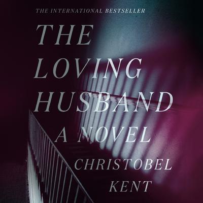 The Loving Husband: A Novel Audiobook, by Christobel Kent