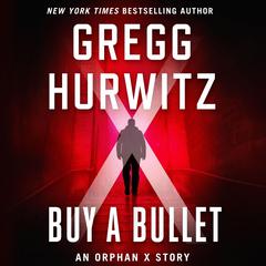 Buy a Bullet: An Orphan X Story Audiobook, by Gregg Hurwitz