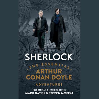Sherlock: The Essential Arthur Conan Doyle Adventures Audiobook, by 