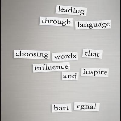 Leading Through Language: Choosing Words That Influence and Inspire Audiobook, by Bart Egnal