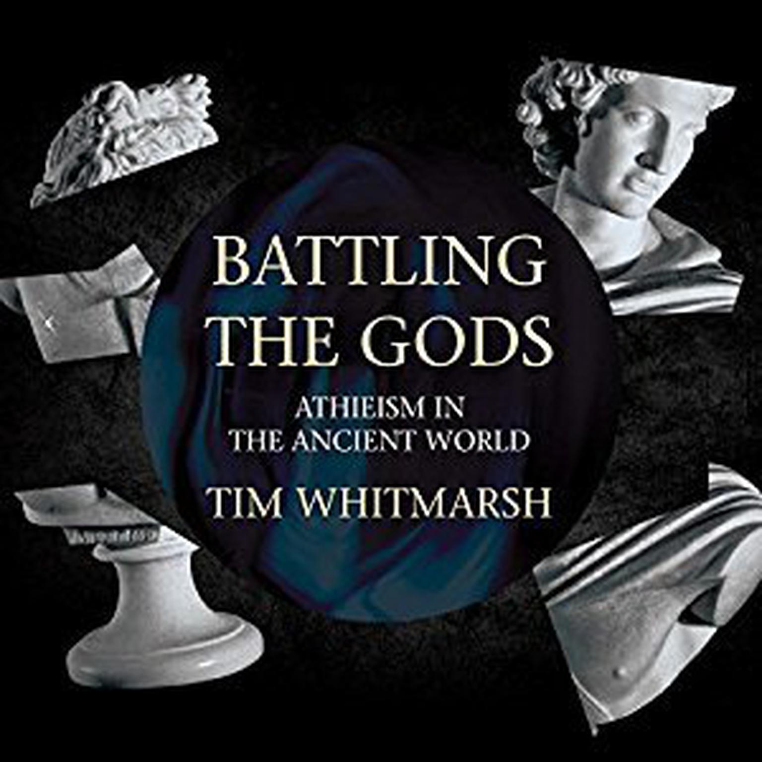 Battling the Gods: Atheism in the Ancient World Audiobook, by Tim Whitmarsh