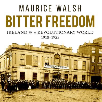 Bitter Freedom: Ireland in a Revolutionary World Audiobook, by 
