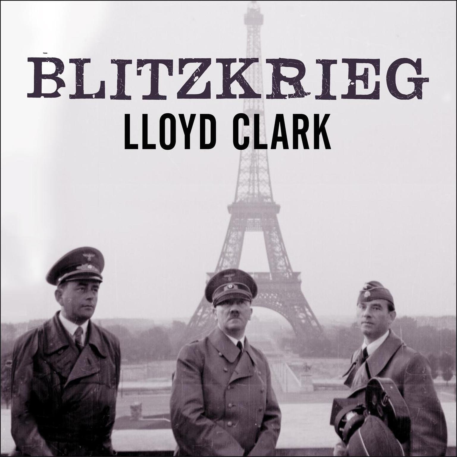 Blitzkrieg: Myth, Reality, and Hitlers Lightning War: France 1940 Audiobook, by Lloyd Clark