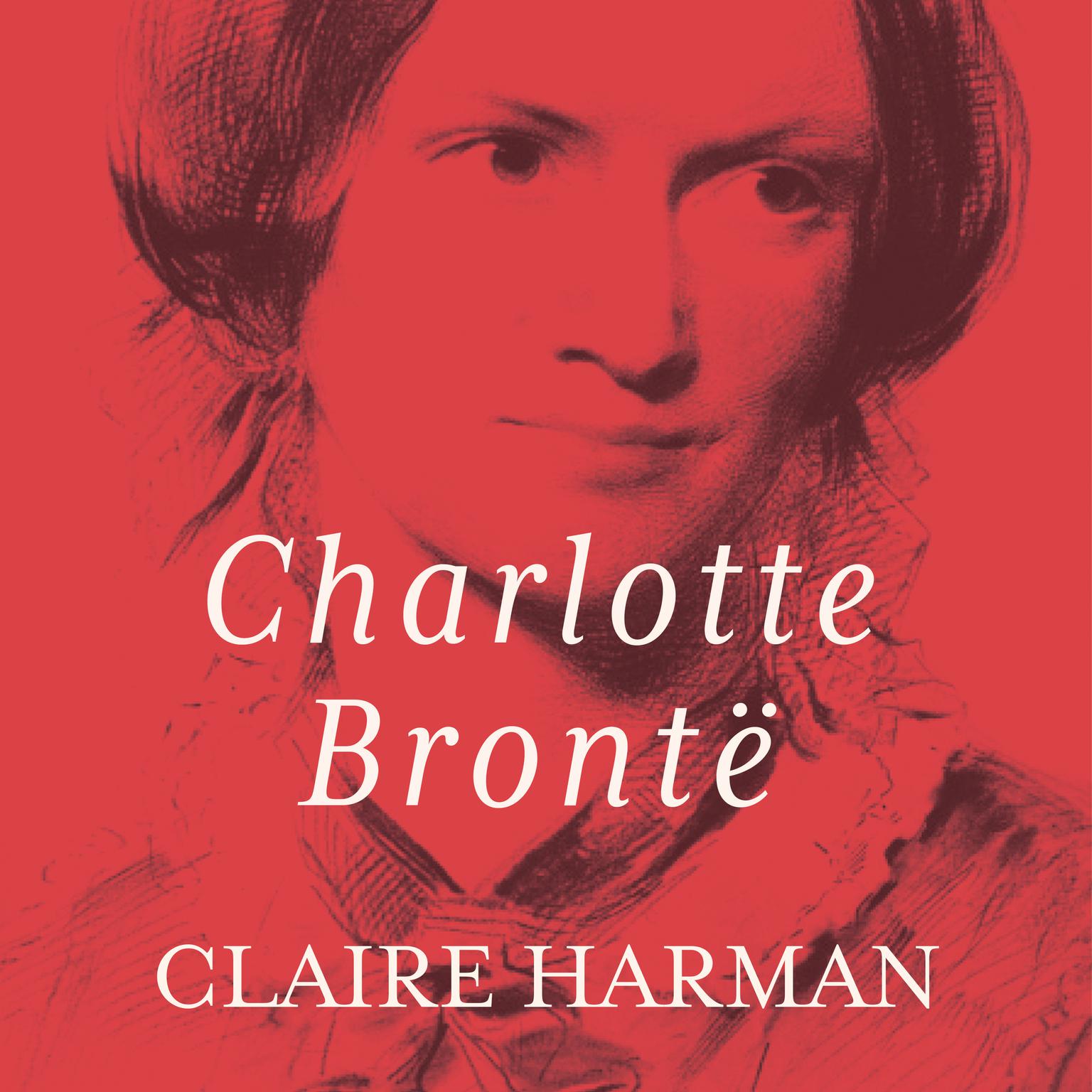Charlotte Bronte: A Fiery Heart Audiobook, by Claire Harman