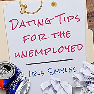 Dating Tips for the Unemployed Audiobook, by Iris Smyles