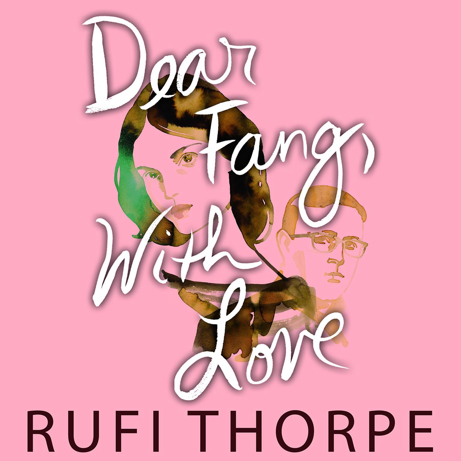 Dear Fang, With Love Audiobook, by Rufi Thorpe