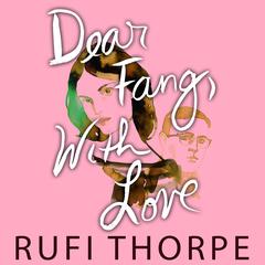 Dear Fang, With Love Audiobook, by Rufi Thorpe