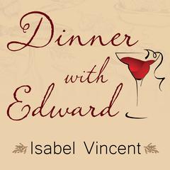 Dinner with Edward Audiobook, by Isabel Vincent