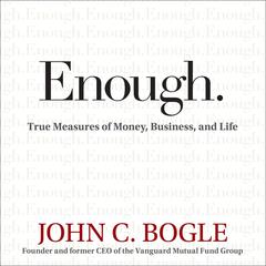 Enough: True Measures of Money, Business, and Life Audiobook, by John C. Bogle