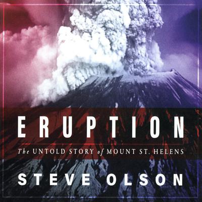 Eruption: The Untold Story of Mount St. Helens Audiobook, by Steve Olson