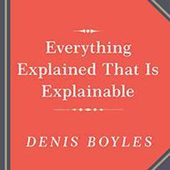 Everything Explained That Is Explainable!: The Creation of the Encyclopedia Britannica’s Celebrated Eleventh Edition 1910-1911 Audiobook, by Denis Boyles