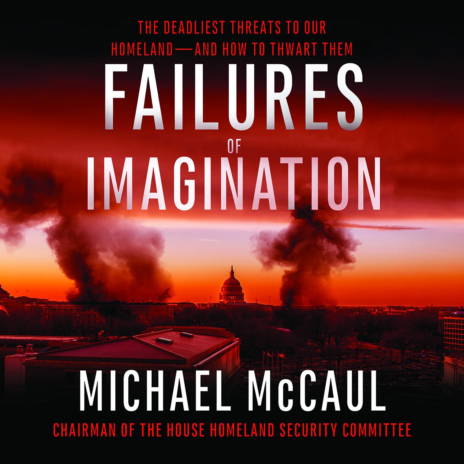 Failures of Imagination: The Deadliest Threats to Our Homeland--and How to Thwart Them Audiobook, by Michael McCaul