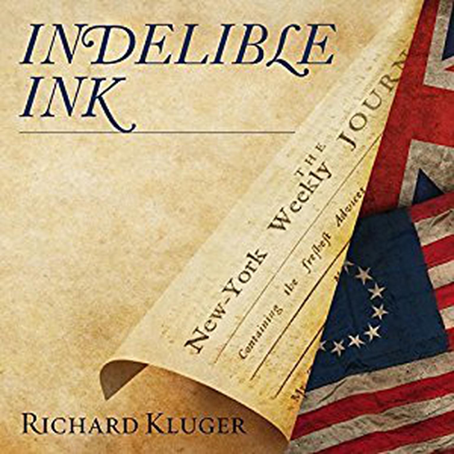 Indelible Ink: The Trials of John Peter Zenger and the Birth of America’s Free Press Audiobook, by Richard Kluger