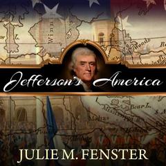 Jefferson's America: The President, the Purchase, and the Explorers Who Transformed a Nation Audiobook, by Julie M. Fenster
