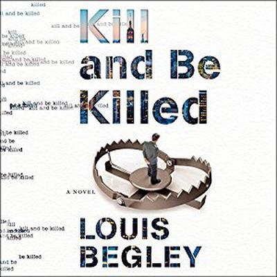 Kill and Be Killed Audiobook, by Louis Begley