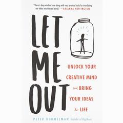 Let Me Out: Unlock Your Creative Mind and Bring Your Ideas to Life Audiobook, by Peter Himmelman