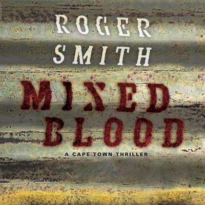 Mixed Blood: A Cape Town Thriller Audiobook, by Roger Smith