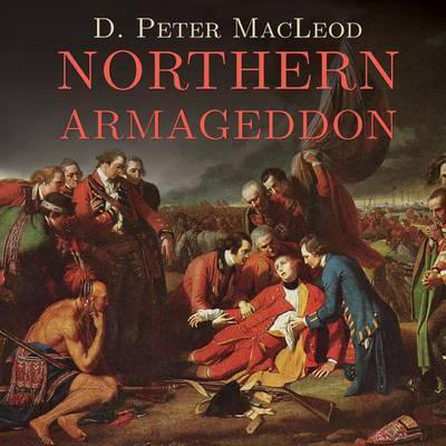 Northern Armageddon: The Battle of the Plains of Abraham and the Making of the American Revolution Audiobook