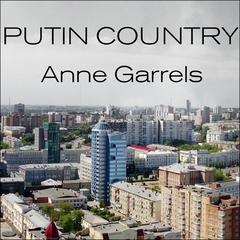 Putin Country: A Journey Into the Real Russia Audiobook, by Anne Garrels