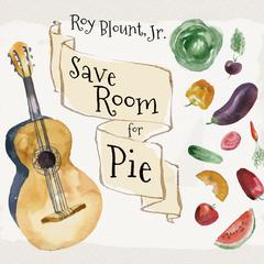 Save Room for Pie: Food Songs and Chewy Ruminatons Audiobook, by Roy Blount