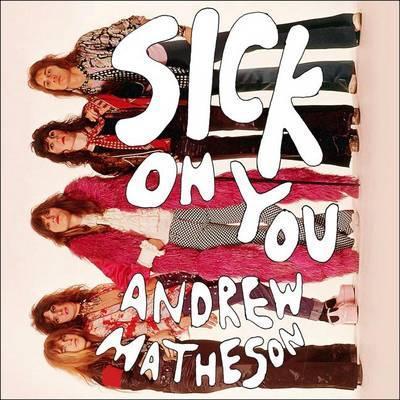 Sick on You: The Disastrous Story of The Hollywood Brats, the Greatest Band You’ve Never Heard Of Audiobook, by Andrew Matheson