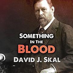 Something in the Blood: The Untold Story of Bram Stoker, the Man Who Wrote Dracula Audiobook, by David J. Skal
