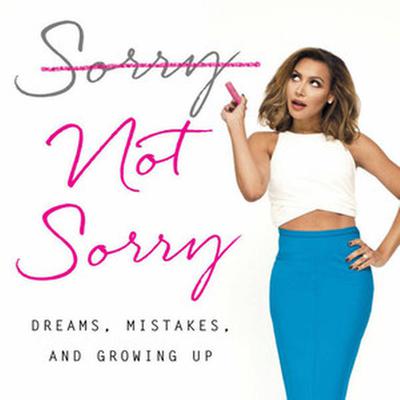 Sorry Not Sorry: Dreams, Mistakes, and Growing Up Audiobook, by Naya Rivera