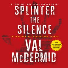 Splinter the Silence: A Tony Hill and Carol Jordan Novel Audiobook, by Val McDermid