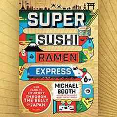 Super Sushi Ramen Express: One Familys Journey Through the Belly of Japan Audiobook, by Michael Booth
