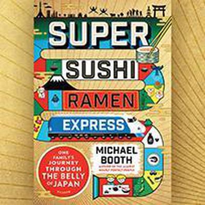 Super Sushi Ramen Express: One Family's Journey Through the Belly of Japan Audiobook, by Michael Booth