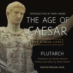 The Age of Caesar: Five Roman Lives Audiobook, by Plutarch