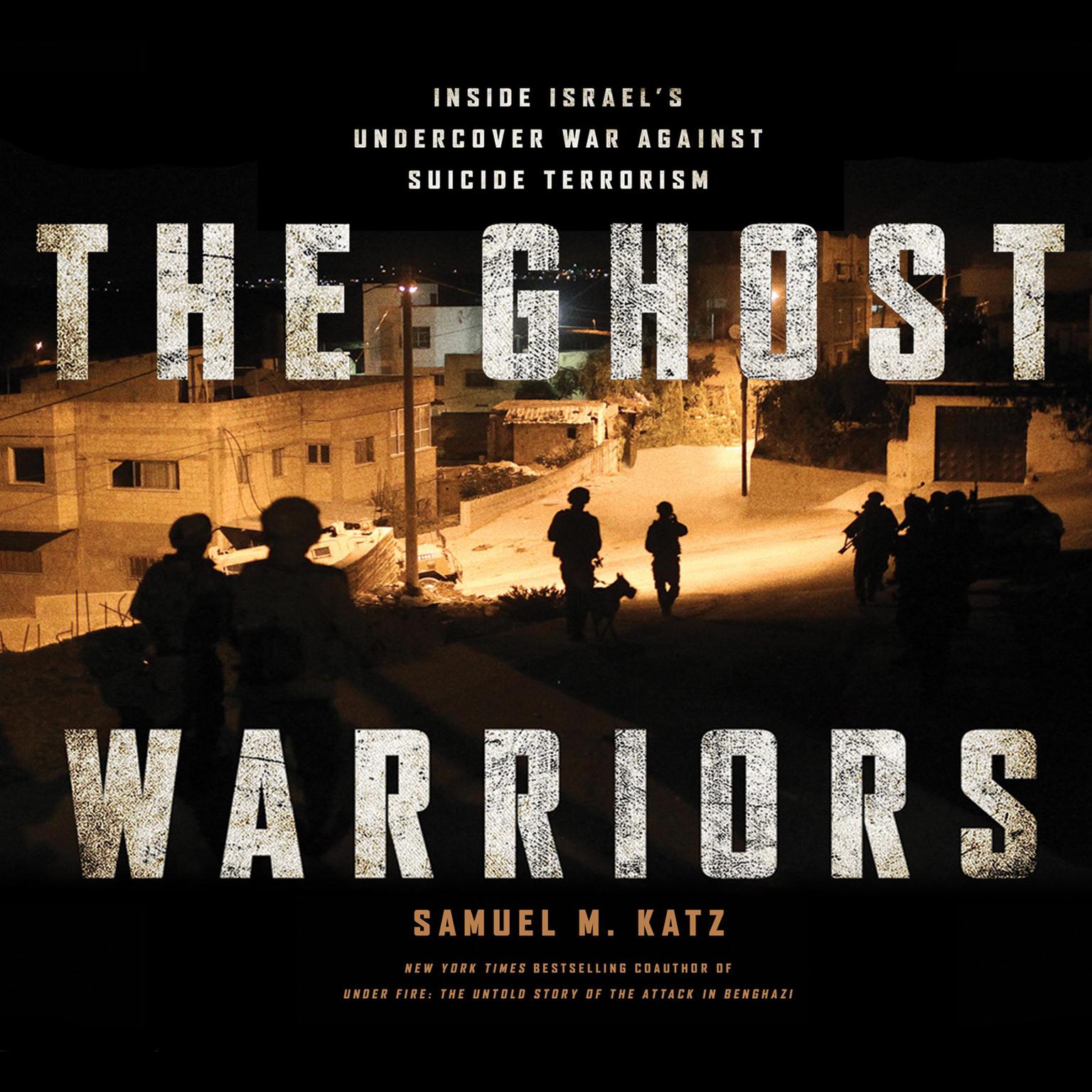 The Ghost Warriors: Inside Israes Undercover War Against Suicide Terrorism Audiobook, by Samuel M. Katz