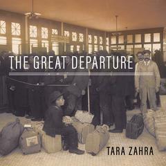 The Great Departure: Mass Migration from Eastern Europe and the Making of the Free World Audiobook, by Tara Zahra
