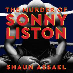 The Murder of Sonny Liston: Las Vegas, Heroin, and Heavyweights Audiobook, by Shaun Assael