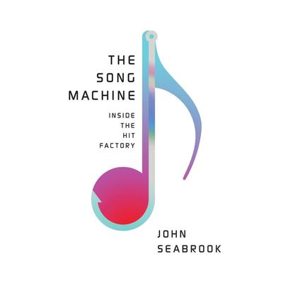 The Song Machine: Inside the Hit Factory Audiobook, by John Seabrook