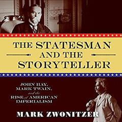 The Statesman and the Storyteller: John Hay, Mark Twain, and the Rise of American Imperialism Audiobook, by Mark Zwonitzer