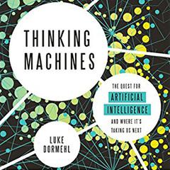 Thinking Machines: The Quest for Artificial Intelligence--and Where Its Taking Us Next Audiobook, by Luke Dormehl