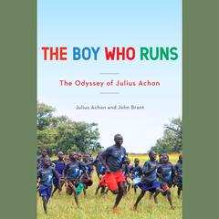 The Boy Who Runs: The Odyssey of Julius Achon Audiobook, by John Brant