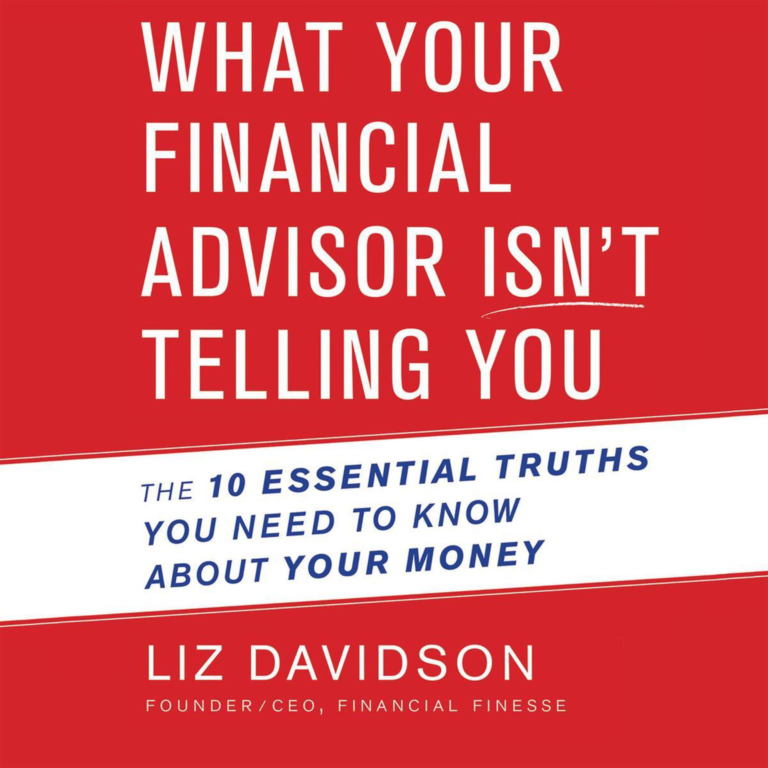 What Your Financial Advisor Isnt Telling You: The 10 Essential Truths You Need to Know About Your Money Audiobook, by Liz Davidson