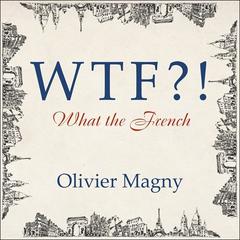 WTF?!: What the French Audiobook, by Olivier Magny