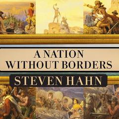 A Nation Without Borders: The United States and Its World in an Age of Civil Wars, 1830-1910 Audiobook, by Steven Hahn