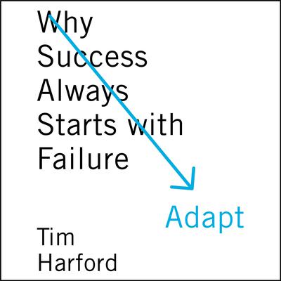 Adapt: Why Success Always Starts with Failure Audiobook, by Tim Harford