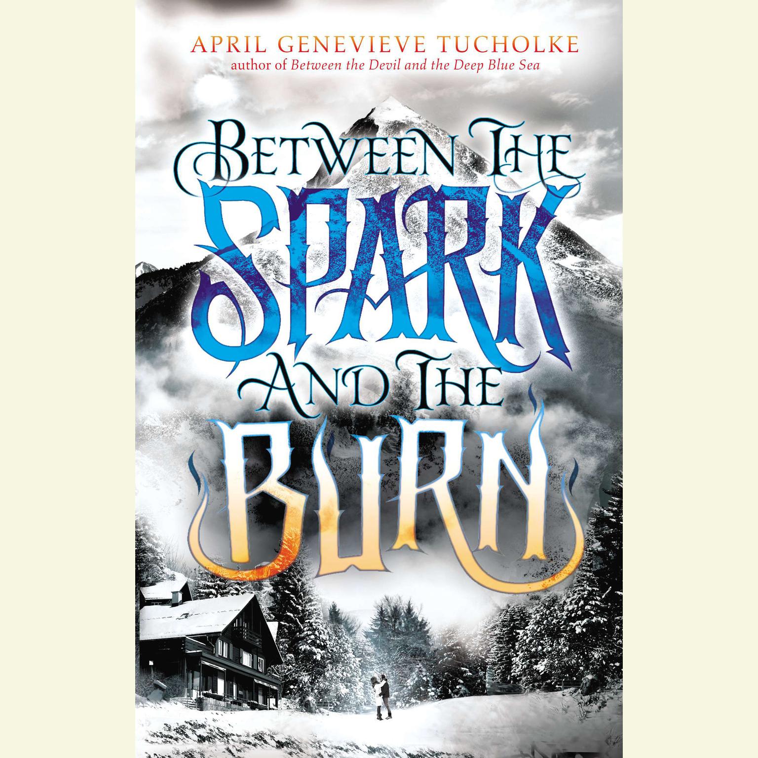 Between the Spark and the Burn Audiobook, by April Genevieve Tucholke