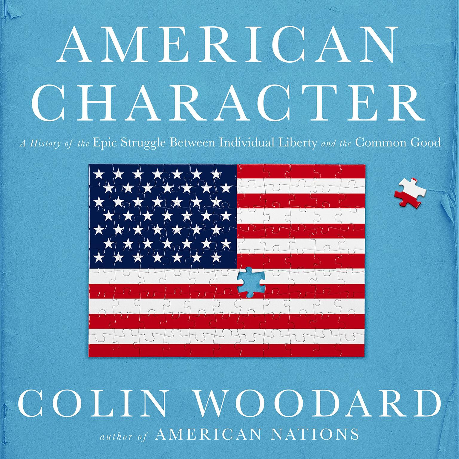 American Character: A History of the Epic Struggle Between Individual Liberty and the Common Good Audiobook, by Colin Woodard