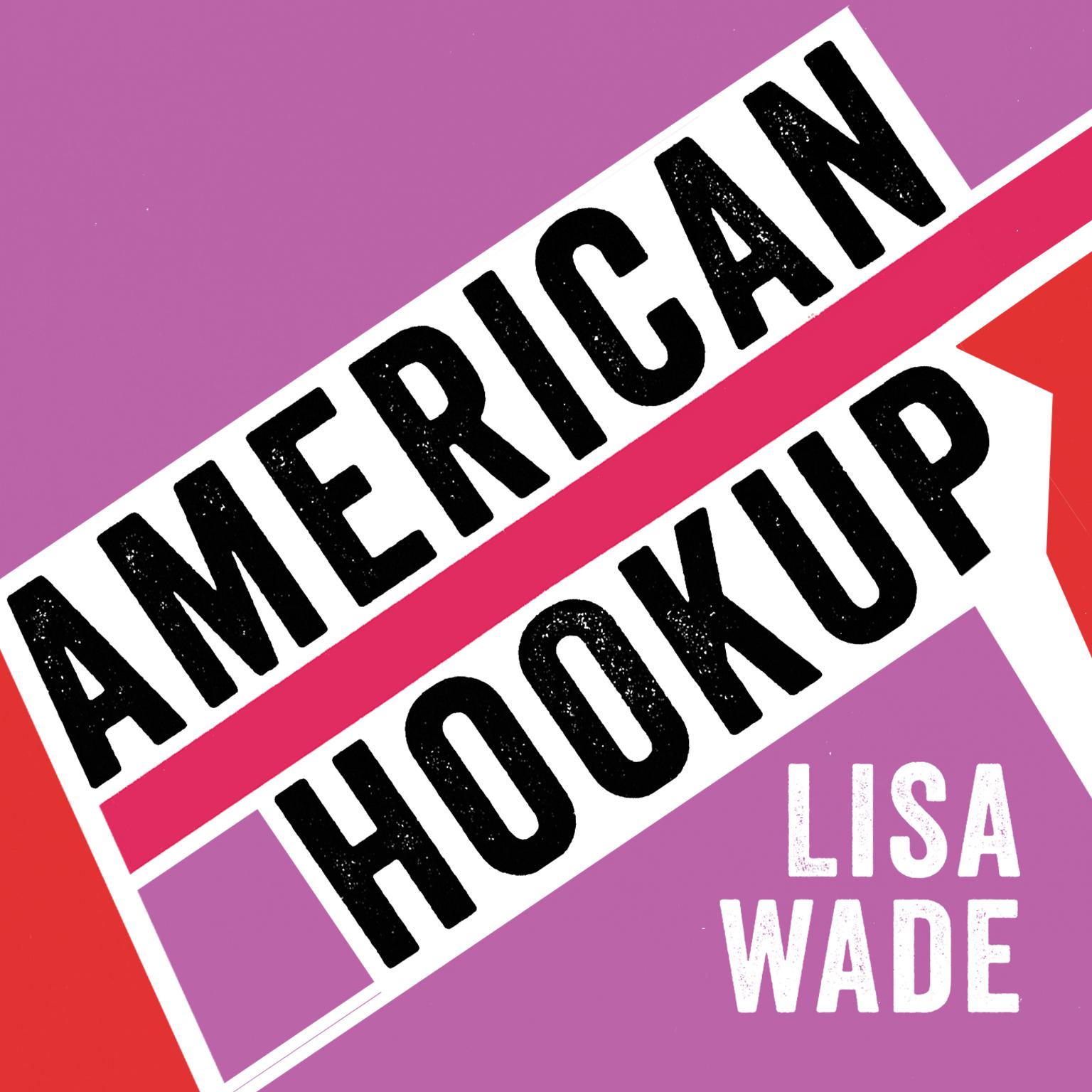 American Hookup: The New Culture of Sex on Campus Audiobook, by Lisa Wade
