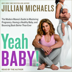 Yeah Baby!: The Modern Mamas Guide to Mastering Pregnancy, Having a Healthy Baby, and Bouncing Back Better Than Ever Audiobook, by Jillian Michaels
