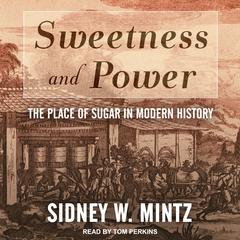 Sweetness and Power: The Place of Sugar in Modern History Audiobook, by Sidney W. Mintz