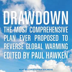 Drawdown: The Most Comprehensive Plan Ever Proposed to Reverse Global Warming Audiobook, by 