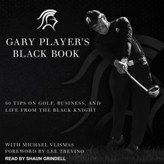 Gary Players Black Book: 60 Tips on Golf, Business, and Life from the Black Knight Audiobook, by Gary Player