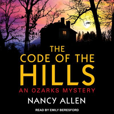 The Code of the Hills: An Ozarks Mystery Audiobook, by Nancy Allen
